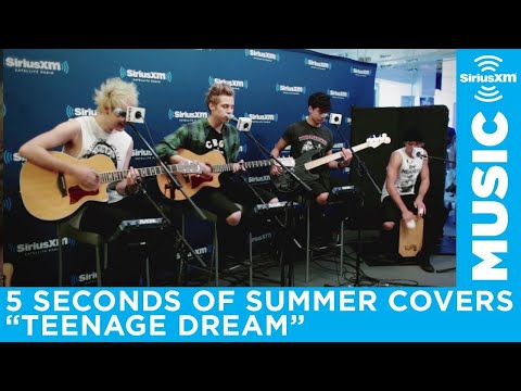 5 Seconds of Summer - &quot;Teenage Dream&quot; (Katy Perry Cover) [LIVE @ SiriusXM]